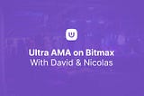 Ultra x Bitmax AMA Transcript