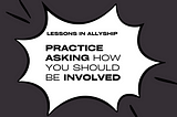 This Week’s ‘Start Where You Are’ Challenge: Practice asking how you should be involved