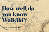 Old map of Waikīkī with text: A former ʻāina momona, How well do you know Waikīkī?