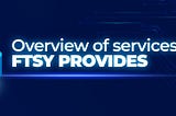 Overview of services FTSY provides