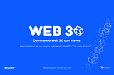 Dominando Web 3.0 con Waves -Módulo #6