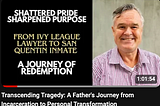 Transcending Tragedy: A Father’s Journey from Incarceration to Personal Transformation