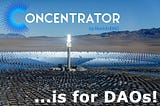 Concentrator Is For for DAOs