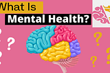 What Is Mental Health? (Mental Health Awareness)