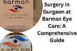 Cataract Surgery in Gurgaon at Barman Eye Care: A Comprehensive Guide