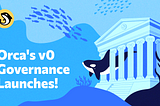 Orca’s v0 Governance Launches!