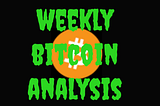 Weekly Bitcoin Analysis