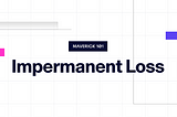 Maverick 101: Impermanent Loss