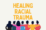 Healing Racial Trauma