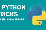 5 Python Tricks That Made Me A Good Python Developer