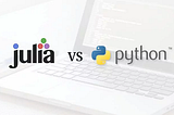Julia Vs Python: Will it unseat the king of programming?