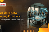 Real Estate Data Scraping Providers: What Enterprises Should Look For