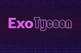 Exo-Tycoon: World’s First Financial Asset Backed NFTs