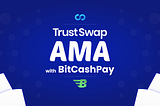 TrustSwap’s AMA with BitCashPay