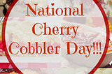 Cherry Cobbler Day