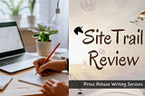 SiteTrail Review: The Most Prominent Press Release Distribution Services