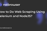 Browerless Web Scraping: NodeJs in Selenium