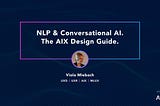 NLP & Conversational AI. The AIX Design guide.