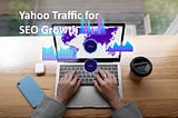 Unlocking Potential: Leveraging Yahoo Traffic For SEO Growth — Blog Do Convidar