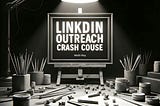 LinkedIn Outreach Crash Course [Letter 11/365]