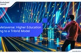 The Metaverse: Higher Education Moving to a Tribrid Model