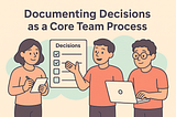 Documenting Decisions as a Core Team Process