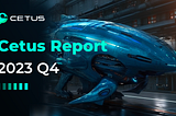 Cetus Report | 2023 Q4