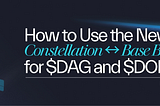 How to Use the New Constellation ↔ Base Bridge for $DAG and $DOR