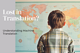 Understanding Machine Translation