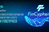 Define a more efficient distribution mechanism of risky assets with FinCypher