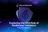 Exploring the Vital Role of Nodes and Validators in the eSync Network