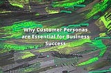 Customer personas are crucial for business success