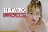 How to tell a story {intro to storytelling} — Catharine Gibson