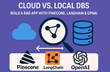 Vector Search at Scale: Cloud vs. Local DBs: Build a RAG App with Pinecone, LangChain & OpenAI