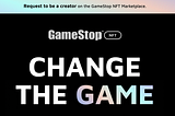 GameStop: One NFT Marketplace to Rule Them All. Sweet dream or inevitable gaming future?