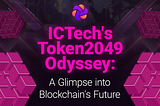 ICTech’s Token2049 Odyssey: A Glimpse into Blockchain’s Future