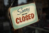 Sorry, We’re Closed