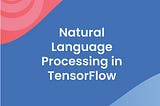 HandsOn with NLP using TensorFlow