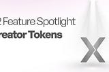 Feature Spotlight: Creator Tokens