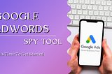 How To Get Started With Google Adwords Spy Tool