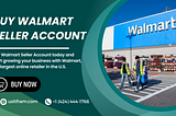 How to Buy a Walmart Seller Account From Usitfram in 2024