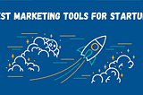 best-marketing-tools-for-startups-that-scale-up-your-business