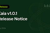 Kaia v1.0.1 Release Notice