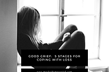 Good Grief: 5 Stages For Coping With Loss