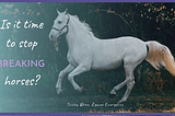 Is it time to stop ‘breaking’ horses? | Trisha Wren