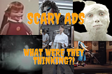TOP 6 SCARIEST COMMERCIALS OF ALL TIME from CATAPULTX