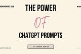 The Power of ChatGPT Prompts: Unleashing Creativity and Utility..!!