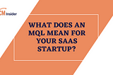 What Does an MQL Mean for Your SaaS Startup?