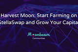Harvest Moon: iniziate il farming su StellaSwap e incrementate il vostro capitale