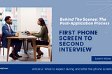 Behind the Scenes of the Post Application Process: First Phone Screen to Second Interview